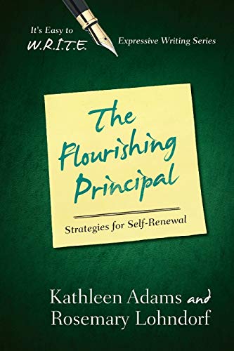 The Flourishing Principal: Strategies for Self-Renewal (It's Easy to W.R.I.T.E. Expressive Writing)